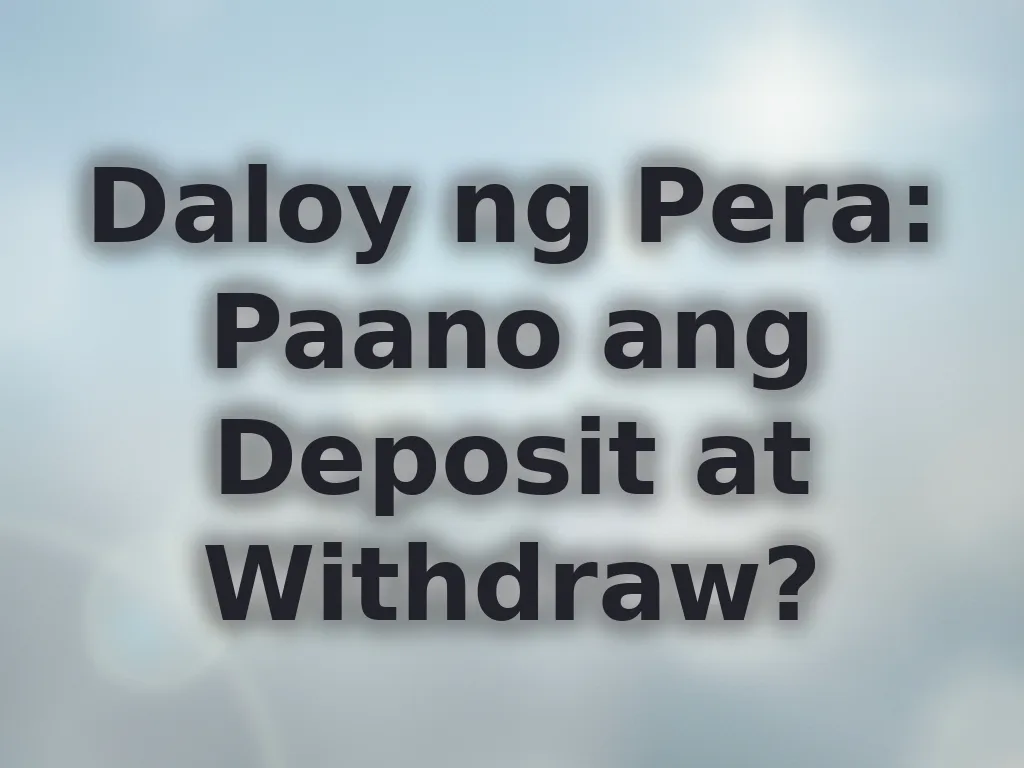 Daloy ng Pera: Paano ang Deposit at Withdraw?
